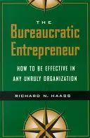 Biurokratyczny przedsiębiorca: Jak być skutecznym w każdej niesfornej organizacji - The Bureaucratic Entrepreneur: How to Be Effective in Any Unruly Organization