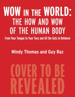 Wow na świecie: Jak i Wow ludzkiego ciała: Od języka po palce u stóp i wszystkie wnętrzności pomiędzy nimi - Wow in the World: The How and Wow of the Human Body: From Your Tongue to Your Toes and All the Guts in Between