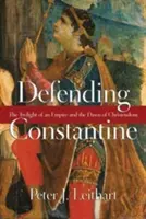 Obrona Konstantyna: Zmierzch imperium i świt chrześcijaństwa - Defending Constantine: The Twilight of an Empire and the Dawn of Christendom