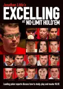 Jonathan Little's Excelling at No-Limit Hold'em: Czołowi eksperci pokera omawiają, jak studiować, grać i opanować Nlhe - Jonathan Little's Excelling at No-Limit Hold'em: Leading Poker Experts Discuss How to Study, Play and Master Nlhe