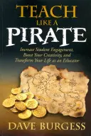 Nauczaj jak pirat: Zwiększ zaangażowanie uczniów, zwiększ swoją kreatywność i zmień swoje życie jako nauczyciel - Teach Like a Pirate: Increase Student Engagement, Boost Your Creativity, and Transform Your Life as an Educator