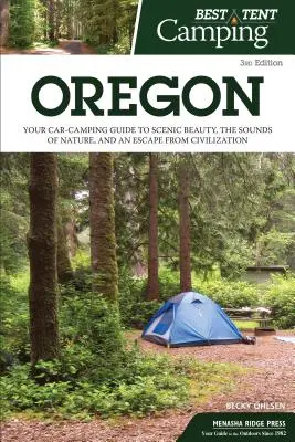 Najlepsze kempingi namiotowe: Oregon: Twój przewodnik kempingowy po malowniczym pięknie, dźwiękach natury i ucieczce od cywilizacji - Best Tent Camping: Oregon: Your Car-Camping Guide to Scenic Beauty, the Sounds of Nature, and an Escape from Civilization