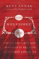 Powitałeś mnie: Kochając uchodźców i imigrantów, ponieważ Bóg pierwszy nas pokochał - You Welcomed Me: Loving Refugees and Immigrants Because God First Loved Us