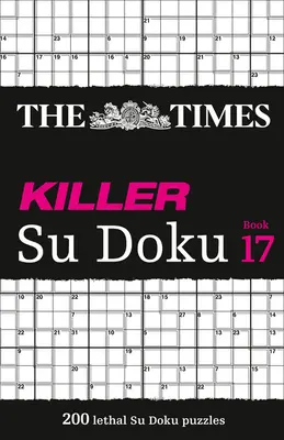 The Times Killer Su Doku: Book 17, 17: 200 zabójczych łamigłówek Su Doku - The Times Killer Su Doku: Book 17, 17: 200 Lethal Su Doku Puzzles