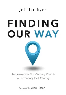 Odnaleźć naszą drogę: Odzyskanie Kościoła pierwszego wieku w dwudziestym pierwszym wieku - Finding Our Way: Reclaiming the First-Century Church in the Twenty-First Century