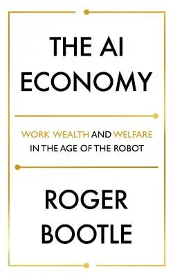 Gospodarka AI: Praca, bogactwo i dobrobyt w erze robotów - The AI Economy: Work, Wealth and Welfare in the Age of the Robot