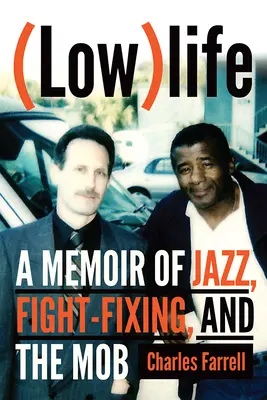 (Low)Life: Wspomnienie o jazzie, ustawianiu walk i mafii - (Low)Life: A Memoir of Jazz, Fight-Fixing, and the Mob