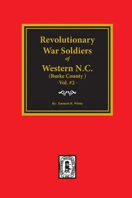 (Hrabstwo Burke, NC) Żołnierze wojny o niepodległość zachodniej Karoliny Północnej. (Tom #2) - (burke County, Nc) Revolutionary War Soldiers of Western North Carolina. (Volume #2)