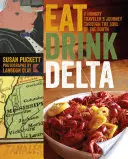 Eat Drink Delta: Podróż głodnego podróżnika przez duszę Południa - Eat Drink Delta: A Hungry Traveler's Journey Through the Soul of the South