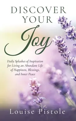 Odkryj swoją radość: Codzienne inspiracje do życia w obfitości szczęścia, błogosławieństw i wewnętrznego spokoju - Discover Your Joy: Daily Splashes of Inspiration for Living an Abundant Life of Happiness, Blessings, and Inner Peace