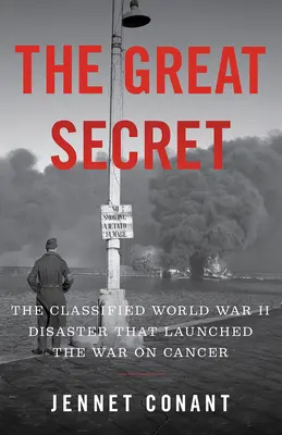 The Great Secret: Tajna katastrofa z czasów II wojny światowej, która zapoczątkowała wojnę z rakiem - The Great Secret: The Classified World War II Disaster That Launched the War on Cancer