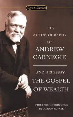 Autobiografia Andrew Carnegiego i Ewangelia bogactwa - The Autobiography of Andrew Carnegie and the Gospel of Wealth