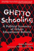 Szkolnictwo w getcie - ekonomia polityczna miejskiej reformy edukacyjnej - Ghetto Schooling - Political Economy of Urban Educational Reform