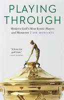Playing Through: Najbardziej kultowi gracze i momenty współczesnego golfa - Playing Through: Modern Golf's Most Iconic Players and Moments