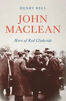 John MacLean: Bohater czerwonego Clydeside - John MacLean: Hero of Red Clydeside