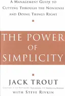 Siła prostoty: Przewodnik dla menedżerów, jak przebić się przez bzdury i robić rzeczy dobrze - The Power of Simplicity: A Management Guide to Cutting Through the Nonsense and Doing Things Right