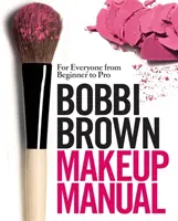 Podręcznik makijażu Bobbi Brown - dla każdego, od początkującego do profesjonalisty - Bobbi Brown Makeup Manual - For Everyone from Beginner to Pro