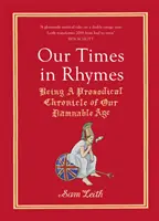 Nasze czasy w rymach: Będąc prozodyczną kroniką naszego godnego potępienia wieku - Our Times in Rhymes: Being a Prosodical Chronicle of Our Damnable Age