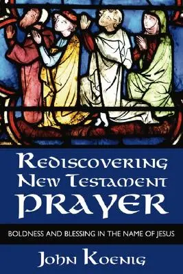 Odkrywanie na nowo modlitwy Nowego Testamentu - Rediscovering New Testament Prayer