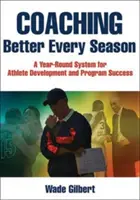 Coaching Better Every Season: Całoroczny system rozwoju sportowców i sukcesu programu - Coaching Better Every Season: A Year-Round System for Athlete Development and Program Success