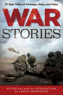 War Stories: 37 epickich opowieści o odwadze, obowiązku i męstwie - War Stories: 37 Epic Tales of Courage, Duty, and Valor