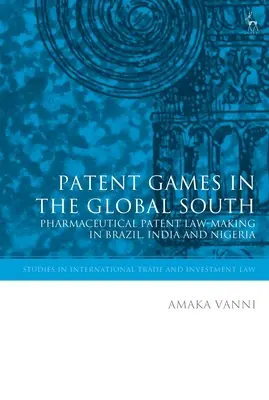 Gry patentowe na globalnym Południu: Tworzenie prawa patentowego w Brazylii, Indiach i Nigerii - Patent Games in the Global South: Pharmaceutical Patent Law-Making in Brazil, India and Nigeria