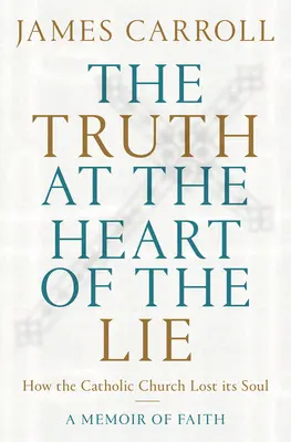 Prawda w sercu kłamstwa: jak Kościół katolicki stracił duszę - The Truth at the Heart of the Lie: How the Catholic Church Lost Its Soul