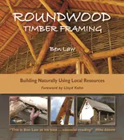 Roundwood Timber Framing: Naturalne budowanie z wykorzystaniem lokalnych zasobów, wyd. 3 - Roundwood Timber Framing: Building Naturally Using Local Resources, 3rd Edition