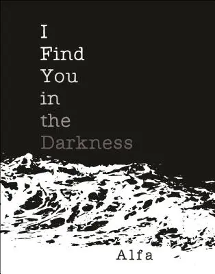 I Find You in the Darkness: Wiersze - I Find You in the Darkness: Poems
