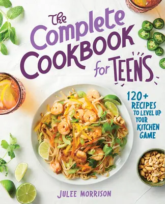 Kompletna książka kucharska dla nastolatków: Ponad 120 przepisów, które podniosą poziom Twojej gry kuchennej - The Complete Cookbook for Teens: 120+ Recipes to Level Up Your Kitchen Game