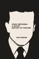 Okrutna Brytania: Tajna historia tortur - Cruel Britannia: A Secret History of Torture