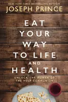 Zjedz swoją drogę do życia i zdrowia - Uwolnij moc komunii świętej - Eat Your Way to Life and Health - Unlock the Power of the Holy Communion