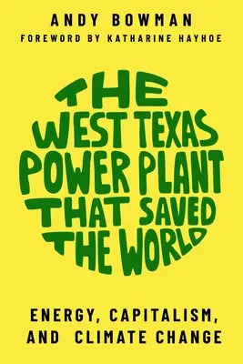 Elektrownia w zachodnim Teksasie, która uratowała świat: Energia, kapitalizm i zmiany klimatu - The West Texas Power Plant That Saved the World: Energy, Capitalism, and Climate Change