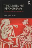 Psychoterapia sztuką ograniczona czasowo: Rozwój teorii i praktyki - Time-Limited Art Psychotherapy: Developments in Theory and Practice