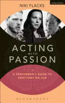 Aktorstwo z pasją: Przewodnik wykonawcy po emocjach na zawołanie - Acting with Passion: A Performer's Guide to Emotions on Cue