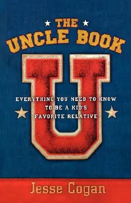 Książka o wujku: Wszystko, co musisz wiedzieć, aby być ulubionym krewnym dziecka - The Uncle Book: Everything You Need to Know to Be a Kid's Favorite Relative