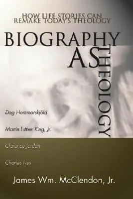 Biografia jako teologia: jak historie z życia mogą zmienić dzisiejszą teologię - Biography as Theology: How Life Stories Can Remake Today's Theology