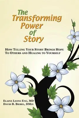 Transformująca moc opowieści: Jak opowiadanie swojej historii przynosi nadzieję innym i uzdrowienie samemu sobie - The Transforming Power of Story: How Telling Your Story Brings Hope to Others and Healing to Yourself