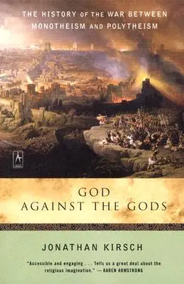 Bóg przeciwko bogom: historia wojny między monoteizmem a politeizmem - God Against the Gods: The History of the War Between Monotheism and Polytheism