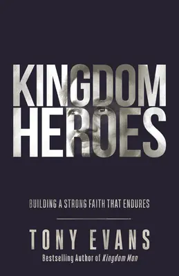 Bohaterowie Królestwa: Budowanie silnej wiary, która przetrwa - Kingdom Heroes: Building a Strong Faith That Endures