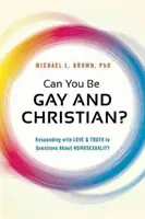 Czy można być gejem i chrześcijaninem? Odpowiadając miłością i prawdą na pytania dotyczące homoseksualności - Can You Be Gay and Christian?: Responding with Love and Truth to Questions about Homosexuality