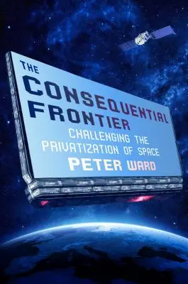 The Consequential Frontier: Wyzwanie dla prywatyzacji przestrzeni kosmicznej - The Consequential Frontier: Challenging the Privatization of Space