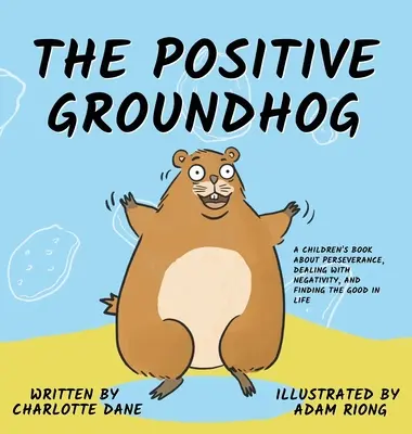 Pozytywny świstak: Książka dla dzieci o wytrwałości, radzeniu sobie z negatywnością i znajdowaniu dobra w życiu - The Positive Groundhog: A Children's Book about Perseverance, Dealing with Negativity, and Finding the Good in Life