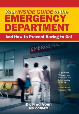 Twój wewnętrzny przewodnik po oddziale ratunkowym: I jak zapobiec konieczności wyjazdu! - Your Inside Guide to the Emergency Department: And How to Prevent Having to Go!