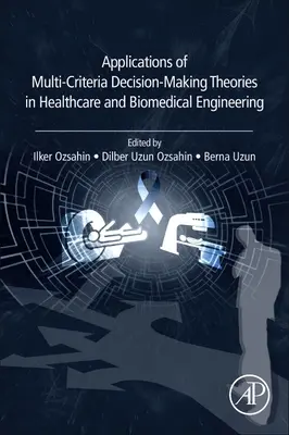 Zastosowania teorii wielokryterialnego podejmowania decyzji w opiece zdrowotnej i inżynierii biomedycznej - Applications of Multi-Criteria Decision-Making Theories in Healthcare and Biomedical Engineering
