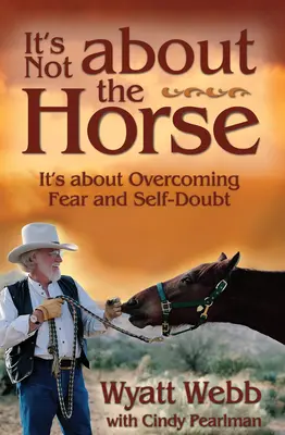 Nie chodzi o konia: chodzi o pokonanie strachu i zwątpienia w siebie - It's Not about the Horse: It's about Overcoming Fear and Self-Doubt