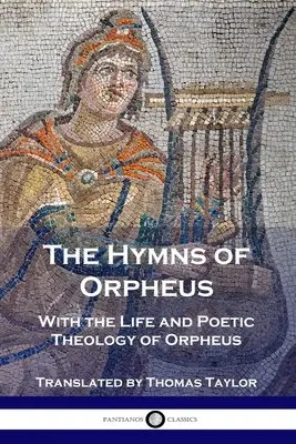 Hymny Orfeusza: Z życiem i poetycką teologią Orfeusza - The Hymns of Orpheus: With the Life and Poetic Theology of Orpheus