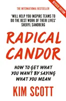 Radical Candor - w pełni poprawione i zaktualizowane wydanie: Jak uzyskać to, czego chcesz, mówiąc to, co masz na myśli? - Radical Candor - Fully Revised and Updated Edition: How to Get What You Want by Saying What You Mean