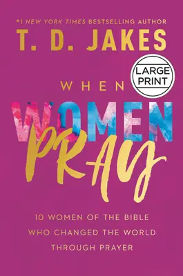 Kiedy kobiety się modlą: 10 kobiet z Biblii, które zmieniły świat dzięki modlitwie - When Women Pray: 10 Women of the Bible Who Changed the World Through Prayer