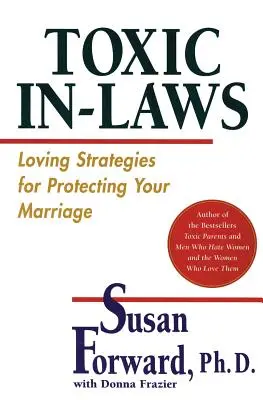 Toksyczni krewni: Miłosne strategie ochrony małżeństwa - Toxic In-Laws: Loving Strategies for Protecting Your Marriage
